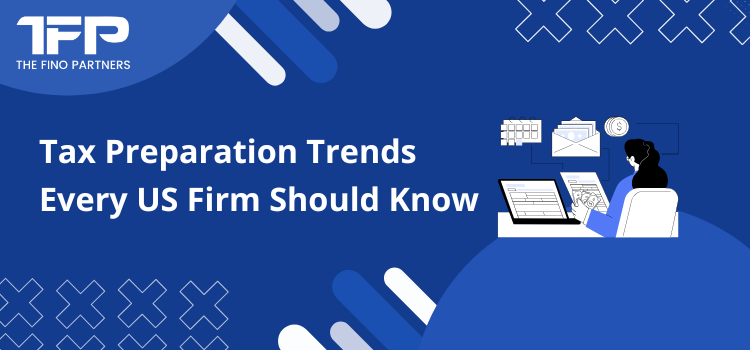 Tax Preparation Trends Every US Firm Should Know